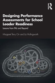 Title: Designing Performance Assessments for School Leader Readiness: Lessons from PAL and Beyond / Edition 1, Author: Margaret Terry Orr