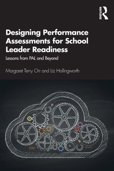 Designing Performance Assessments for School Leader Readiness: Lessons from PAL and Beyond / Edition 1