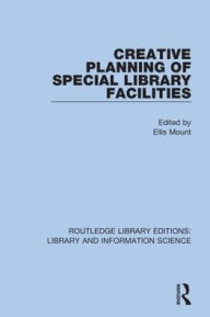 Title: Creative Planning of Special Library Facilities / Edition 1, Author: Ellis Mount