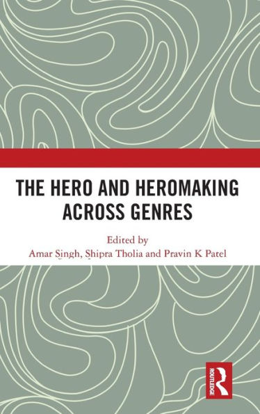 The Hero and Hero-Making Across Genres