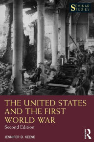 Title: The United States and the First World War, Author: Jennifer D. Keene