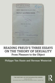 Title: Reading Freud's Three Essays on the Theory of Sexuality: From Pleasure to the Object, Author: Philippe Van Haute