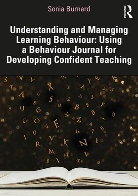Understanding and Managing Learning Behaviour: Using a Behaviour Journal for Developing Confident Teaching / Edition 1