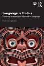 Language is Politics: Exploring an Ecological Approach to Language / Edition 1