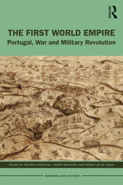 The First World Empire: Portugal, War and Military Revolution