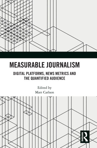 Measurable Journalism: Digital Platforms, News Metrics and the Quantified Audience