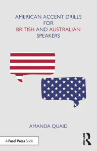 Title: American Accent Drills for British and Australian Speakers / Edition 1, Author: Amanda Quaid