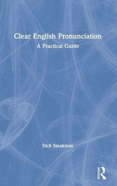 Clear English Pronunciation: A Practical Guide / Edition 1