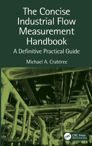 The Concise Industrial Flow Measurement Handbook: A Definitive Practical Guide / Edition 1
