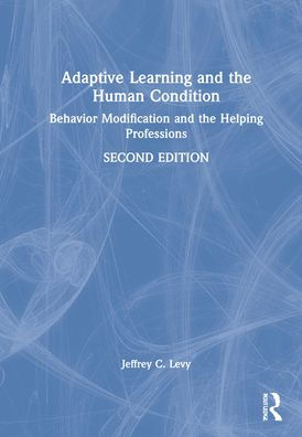 Adaptive Learning and the Human Condition: Behavior Modification and the Helping Professions