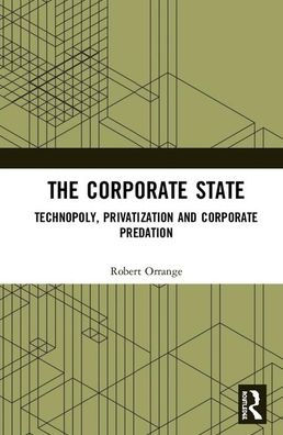 The Corporate State: Technopoly, Privatization and Corporate Predation