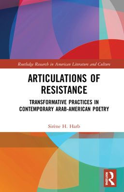 Articulations of Resistance: Transformative Practices in Contemporary Arab-American Poetry / Edition 1