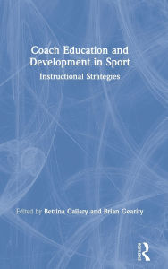 Title: Coach Education and Development in Sport: Instructional Strategies / Edition 1, Author: Bettina Callary