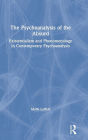 The Psychoanalysis of the Absurd: Existentialism and Phenomenology in Contemporary Psychoanalysis