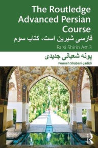 Title: The Routledge Advanced Persian Course: Farsi Shirin Ast 3 / Edition 1, Author: Pouneh Shabani-Jadidi