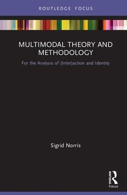 Multimodal Theory and Methodology: For the Analysis of (Inter)action and Identity / Edition 1