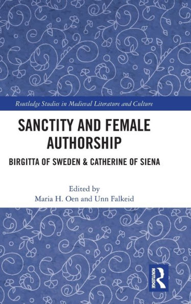 Sanctity and Female Authorship: Birgitta of Sweden & Catherine of Siena / Edition 1