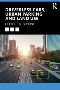 Title: Driverless Cars, Urban Parking and Land Use / Edition 1, Author: Robert A. Simons