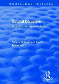 Title: Natural Disasters: Acts of God or Acts of Man? / Edition 1, Author: Anders Wijkman