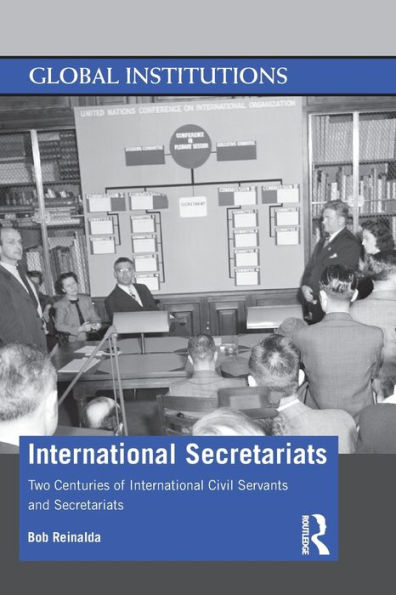 International Secretariats: Two Centuries of Civil Servants and Secretariats