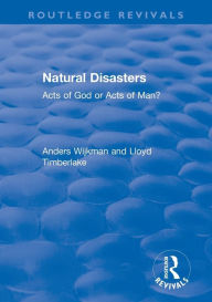 Title: Natural Disasters: Acts of God or Acts of Man?, Author: Anders Wijkman