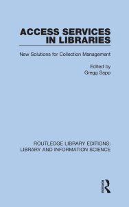 Title: Access Services in Libraries: New Solutions for Collection Management, Author: Gregg Sapp