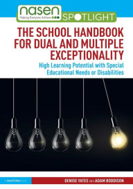 Title: The School Handbook for Dual and Multiple Exceptionality: High Learning Potential with Special Educational Needs or Disabilities / Edition 1, Author: Denise Yates