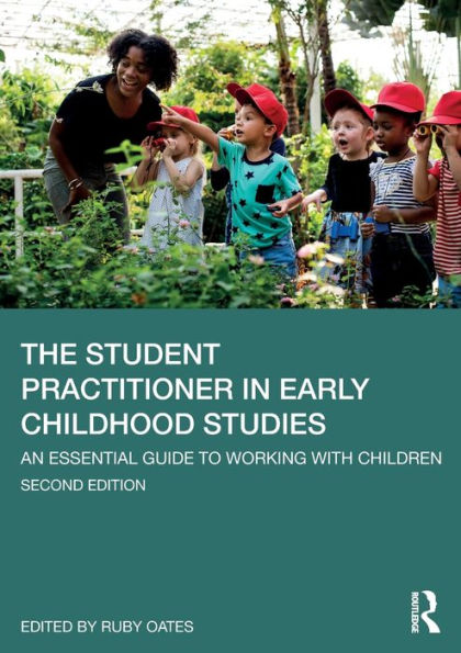 The Student Practitioner in Early Childhood Studies: An Essential Guide to Working with Children / Edition 2