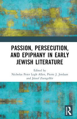 Passion, Persecution, and Epiphany in Early Jewish Literature / Edition 1