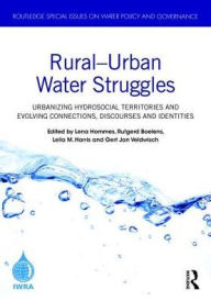 Title: Rural-Urban Water Struggles: Urbanizing Hydrosocial Territories and Evolving Connections, Discourses and Identities / Edition 1, Author: Lena Hommes