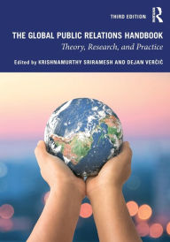 Title: The Global Public Relations Handbook: Theory, Research, and Practice / Edition 3, Author: Krishnamurthy Sriramesh