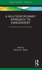 A Multidisciplinary Approach to Embodiment: Understanding Human Being