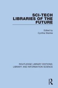 Title: Sci-Tech Libraries of the Future / Edition 1, Author: Cynthia Steinke