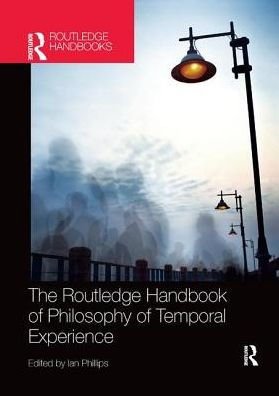 The Routledge Handbook of Philosophy of Temporal Experience / Edition 1