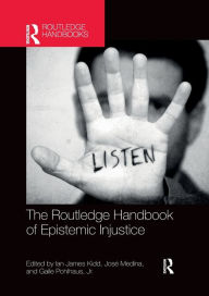 Title: The Routledge Handbook of Epistemic Injustice / Edition 1, Author: Ian James Kidd