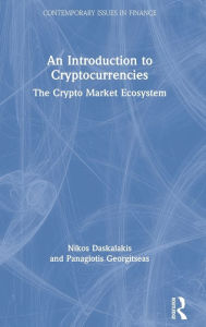 Title: An Introduction to Cryptocurrencies: The Crypto Market Ecosystem / Edition 1, Author: Nikos Daskalakis