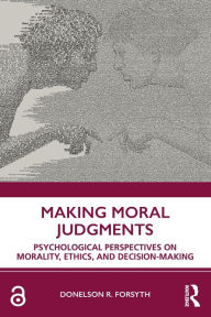 Title: Making Moral Judgments: Psychological Perspectives on Morality, Ethics, and Decision-Making / Edition 1, Author: Donelson Forsyth