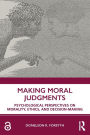 Making Moral Judgments: Psychological Perspectives on Morality, Ethics, and Decision-Making / Edition 1