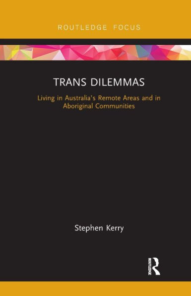 Trans Dilemmas: Living in Australia's Remote Areas and in Aboriginal Communities / Edition 1