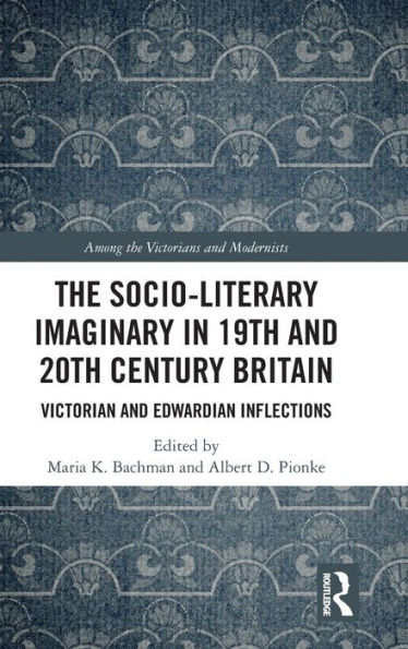 The Socio-Literary Imaginary in 19th and 20th Century Britain: Victorian and Edwardian Inflections