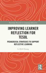 Title: Improving Learner Reflection for TESOL: Pedagogical Strategies to Support Reflective Learning, Author: Li-Shih Huang