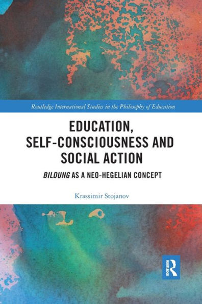 Education, Self-consciousness and Social Action: Bildung as a Neo-Hegelian Concept