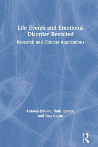 Title: Life Events and Emotional Disorder Revisited: Research and Clinical Applications, Author: Antonia Bifulco