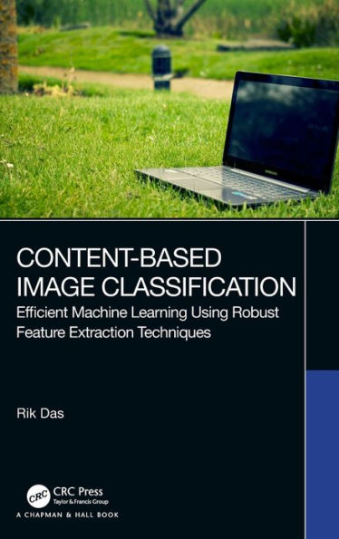 Content-Based Image Classification: Efficient Machine Learning Using Robust Feature Extraction Techniques