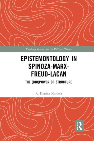 Epistemontology Spinoza-Marx-Freud-Lacan: The (Bio)Power of Structure