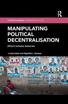Manipulating Political Decentralisation: Africa's Inclusive Autocrats