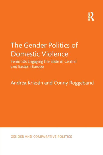 The Gender Politics of Domestic Violence: Feminists Engaging the State in Central and Eastern Europe / Edition 1