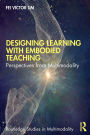 Designing Learning with Embodied Teaching: Perspectives from Multimodality / Edition 1