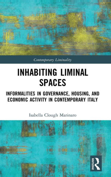 Inhabiting Liminal Spaces: Informalities Governance, Housing, and Economic Activity Contemporary Italy