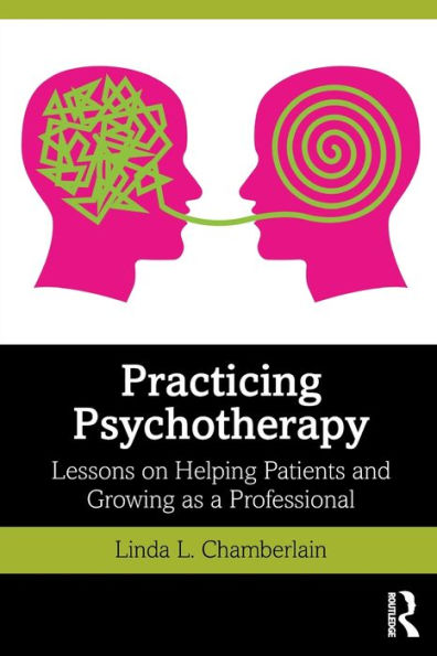 Practicing Psychotherapy: Lessons on Helping Patients and Growing as a Professional